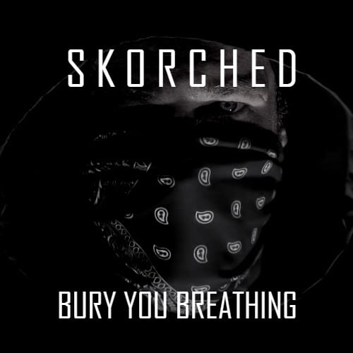 Skorched - Bury You Breathing Single