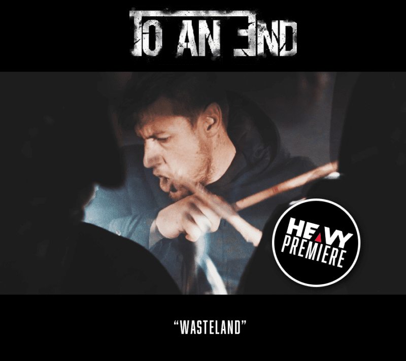 Premiere: TO AN END "Wasteland"