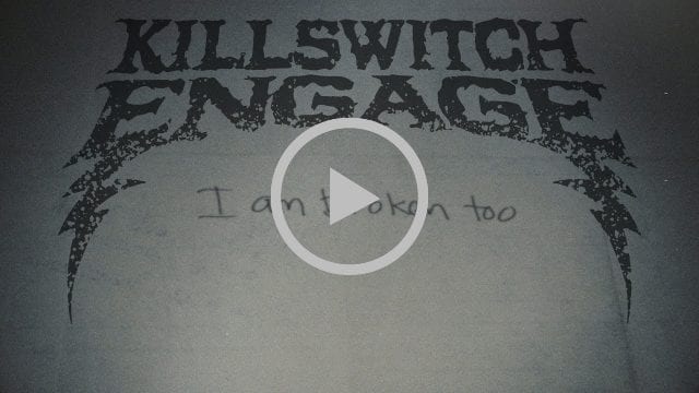 Killswitch Engage New Song I Am Broken Too Heavy Magazine In these moments of loss and torment when the vast skies don't seem to call to you when the weight of this world bears down and the stars have fallen like tears. killswitch engage new song i am broken