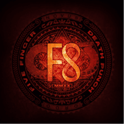 Five Finger Death Punch = “F8” / FEB 28TH