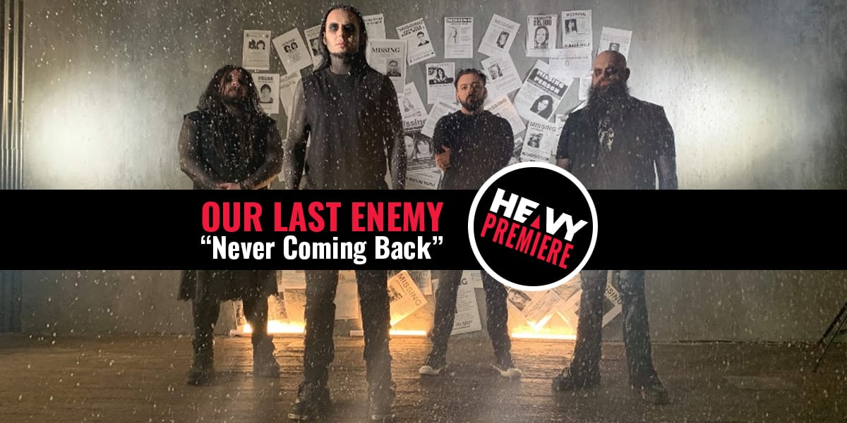 Premiere: OUR LAST ENEMY “Never Coming Back”