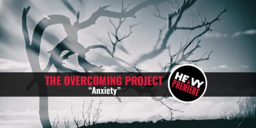 Premiere: THE OVERCOMING PROJECT “Anxiety”