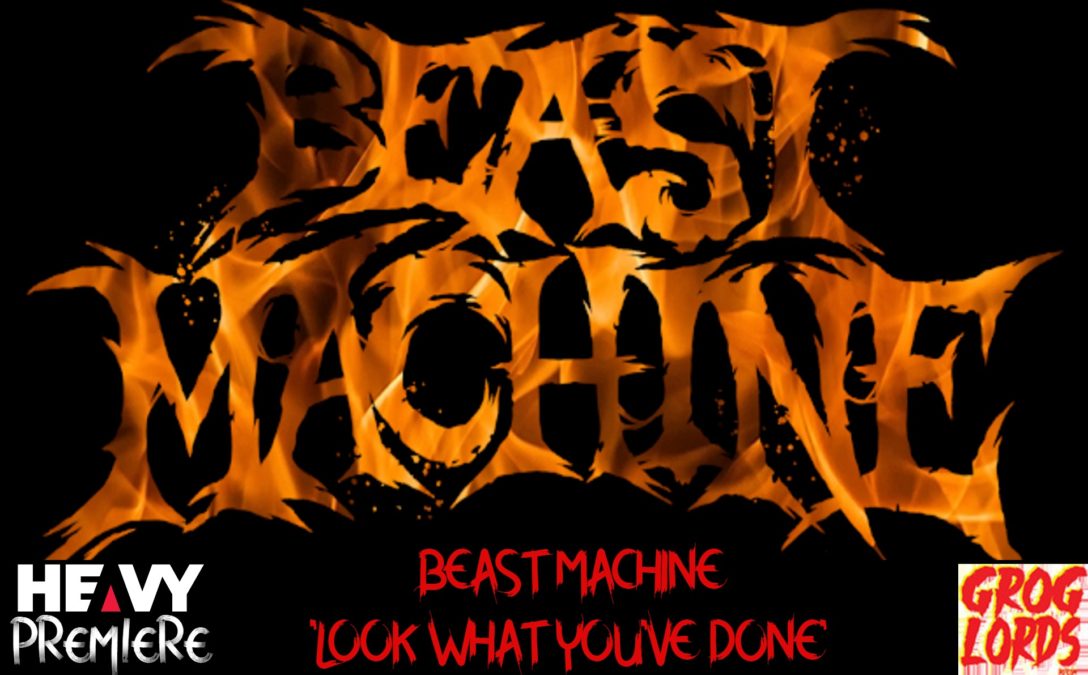 Premiere: BEAST MACHINE ‘Look What You’ve Done’