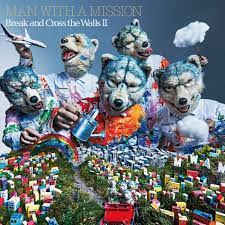 MAN WITH A MISSION: Break And Cross The Walls II