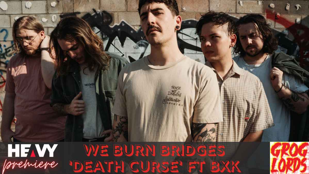 Premiere: WE BURN BRIDGES ‘Death Curse’ Ft BxK