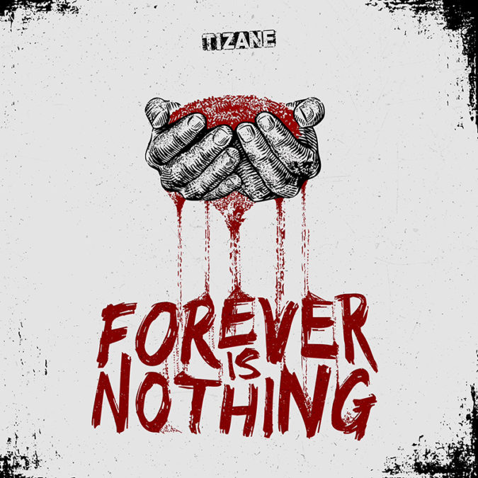 TIZANE: Forever Is Nothing